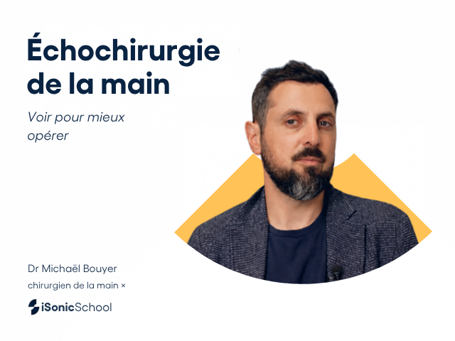 Échochirurgie de la main : parcours de formation iSonicSchool animé par le Dr Michaël Bouyer, chirurgien de la main